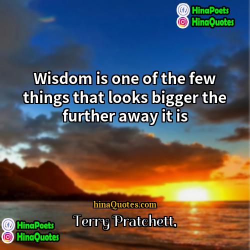 Terry Pratchett Quotes | Wisdom is one of the few things